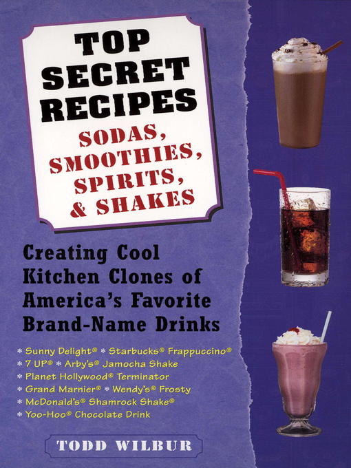 Title details for Top Secret Recipes--Sodas, Smoothies, Spirits, & Shakes by Todd Wilbur - Available